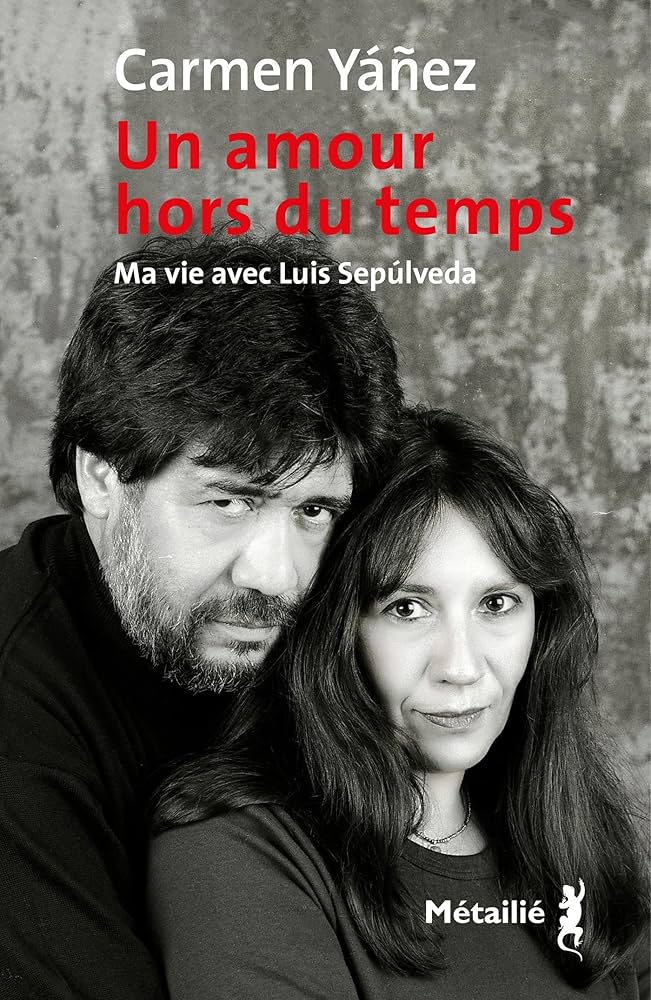 carmen Yañez "Un amour hors du temps ma vie avec Luis Sepulveda" couverture